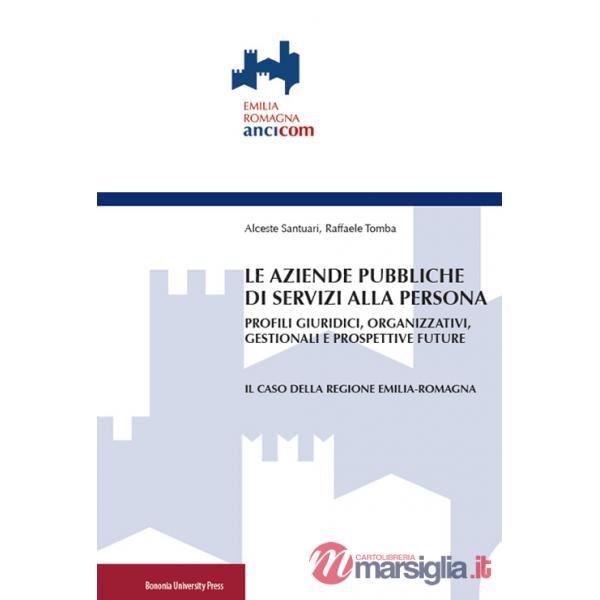 Aziende pubbliche di servizi alla persona. Profili giuridici, organizzativi, gestionali e prospettive future (Le)