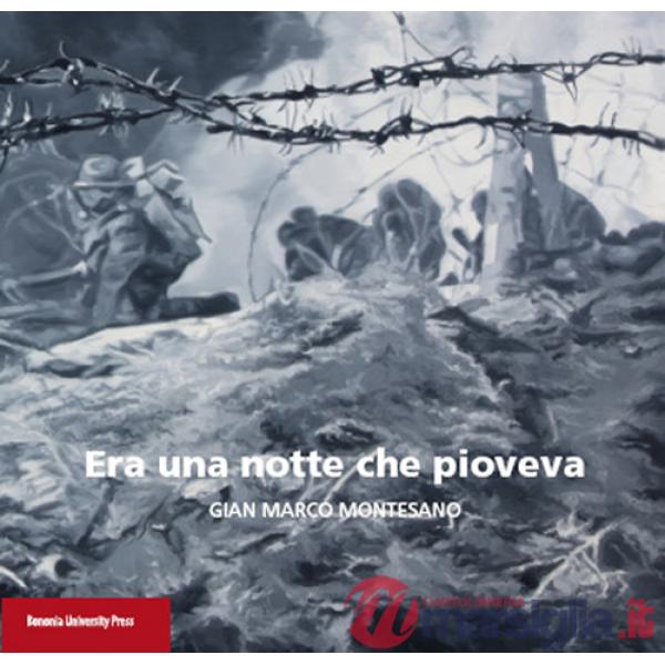Era una notte che pioveva. Gian Marco Montesano. Catalogo della mostra (Bologna, 20 dicembre 2015-31 gennaio 2016). Ediz. illust