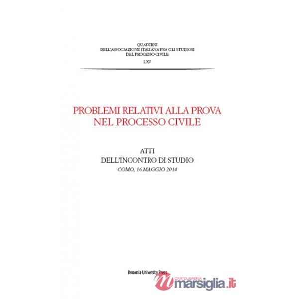 Problemi relativi alla prova nel processo civile. Atti dell'incontro di studio (Como, 16 maggio 2014)