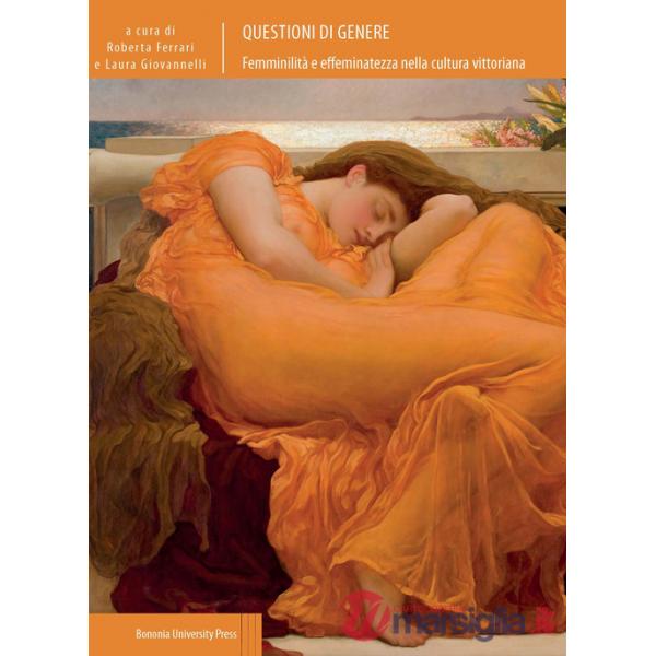 Questioni di genere. Femminilità e effeminatezza nella cultura vittoriana