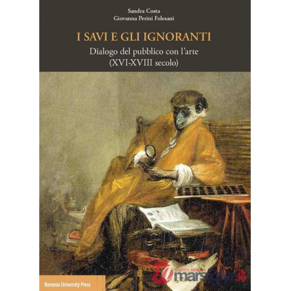 I savi e gli ignoranti. Dialogo del pubblico con l'arte (XVI-XVIII secolo)