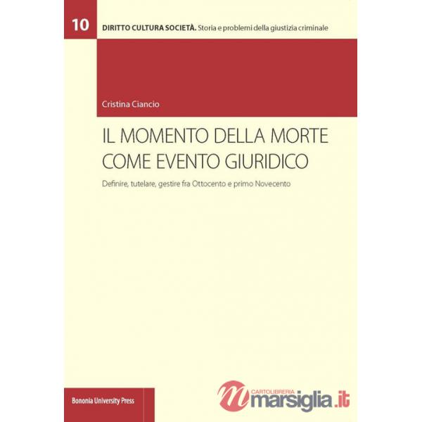 Momento della morte come evento giuridico. Definire, tutelare, gestire fra Ottocento e primo Novecento (Il)