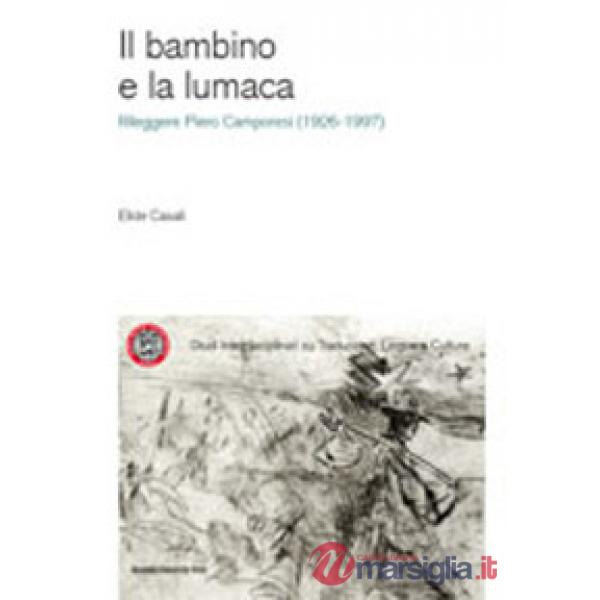 Bambino e la lumaca. Rileggere Piero Camporesi (1926-1997) (Il)