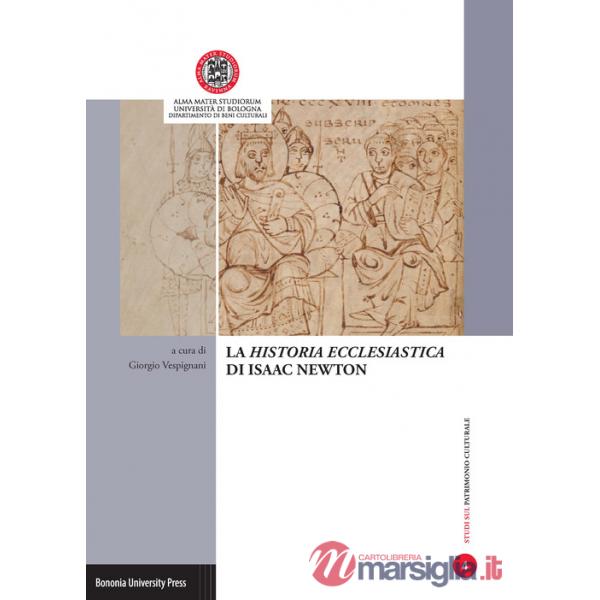 «Historia ecclesiastica» di Isaac Newton. Atti della Giornata di studi (Ravenna, 28 di aprile 2015) (La)