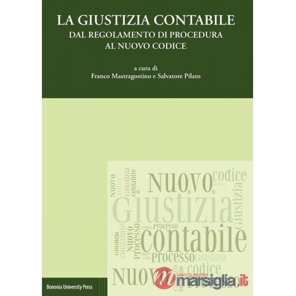 Giustizia contabile. Dal regolamento di procedura al nuovo codice (La)