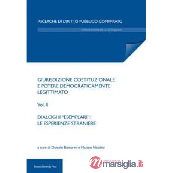 Giurisdizione costituzionale e potere democraticamente legittimato. Vol. 2: Dialoghi «esemplari»: le esperienze straniere