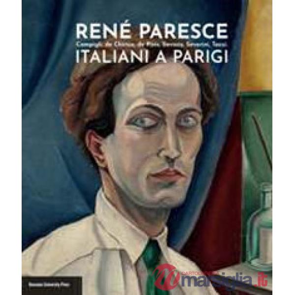 René Paresce. Campigli, de Chirico, de Pisis, Savinio, Severini, Tozzi. Italiani a Parigi. Catalogo della mostra