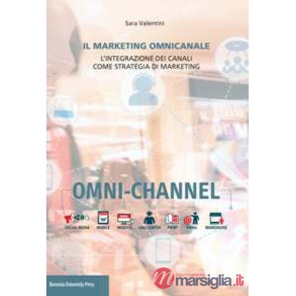 Marketing omnicanale. L'integrazione dei canali come strategia di marketing (Il)