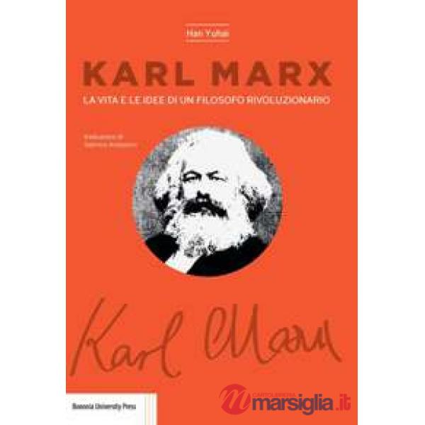 Karl Marx. La vita e le idee di un filosofo rivoluzionario