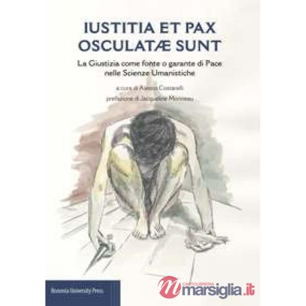 Iustitia et pax osculatae sunt. La giustizia come fonte o garante di pace nelle scienze umanistiche