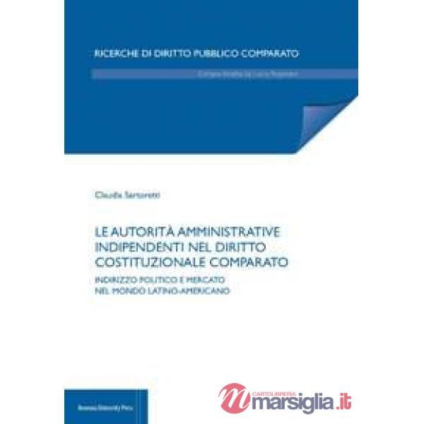 Autorità amministrative indipendenti nel diritto costituzionale comparato. Indirizzo politico e mercato nel mondo latino-america
