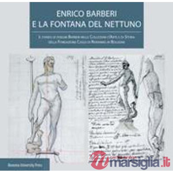 Enrico Barberi e la fontana del Nettuno. Il fondo di disegni Barberi nelle collezioni d'arte e di storia della Fondazione Cassa 