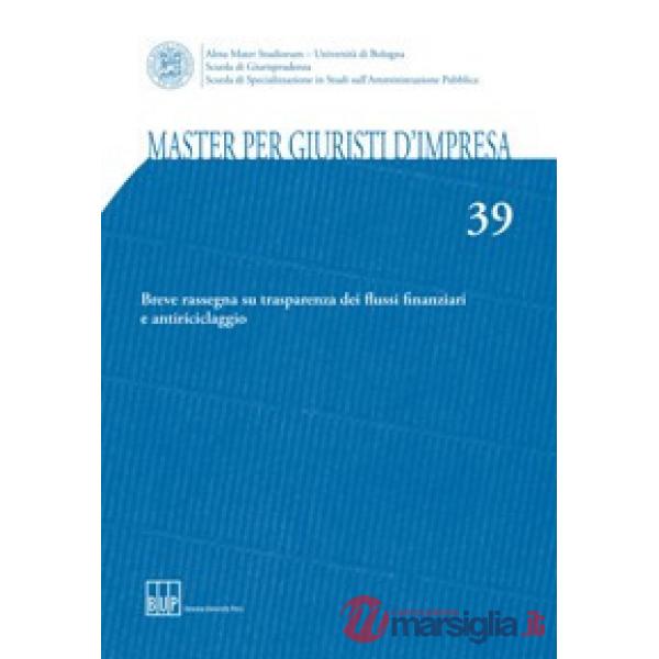 Master per giuristi d'impresa. Vol. 39: Breve rassegna su trasparenza dei flussi finanziari e antiriciclaggio