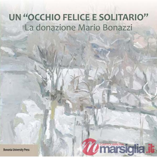 «occhio felice e solitario». La donazione Mario Bonazzi (Un)