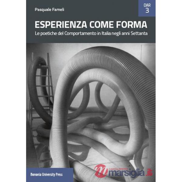 Esperienza come forma. Le poetiche del Comportamento in Italia negli anni Settanta