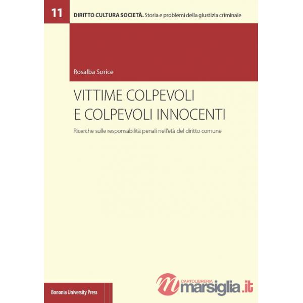 Vittime colpevoli e colpevoli innocenti. Ricerche sulle responsabilità penali nell'età del diritto comune