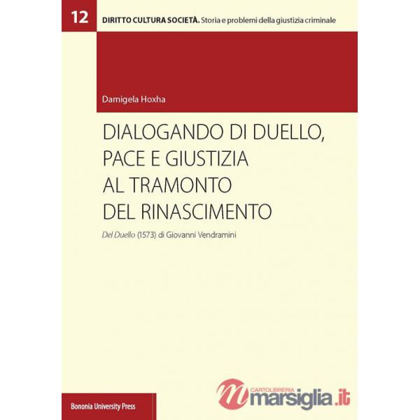 Dialogando di duello, pace e giustizia al tramonto del Rinascimento. Del Duello (1573) di Giovanni Vendramini
