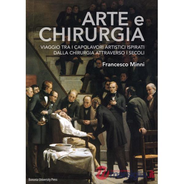 Arte e chirurgia. Viaggio tra i capolavori artistici ispirati dalla chirurgia attraverso i secoli. Ediz. illustrata