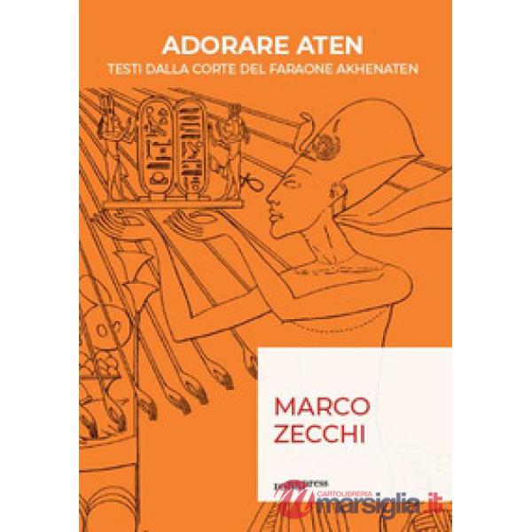 Adorare Aten. Testi dalla corte del faraone Akhenaten