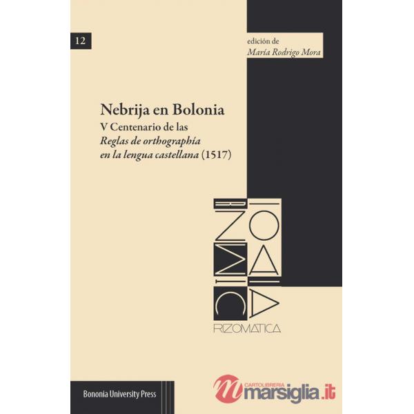 Nebrija en Bolonia. V Centenario de las Reglas de orthographía en la lengua castellana (1517)