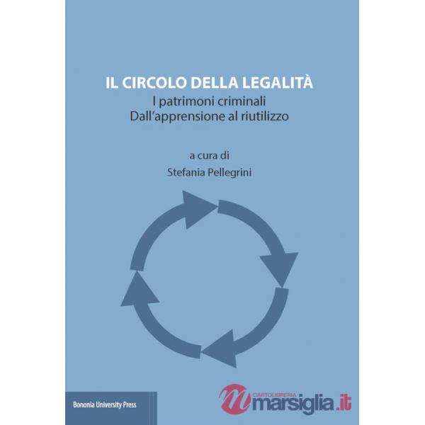 Circolo della legalità. I patrimoni criminali. Dall'apprensione al riutilizzo (Il)