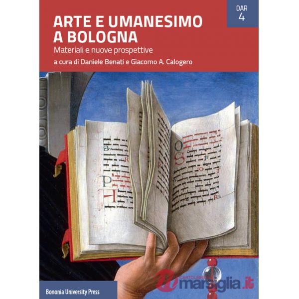 Arte e umanesimo a Bologna. Materiali e nuove prospettive