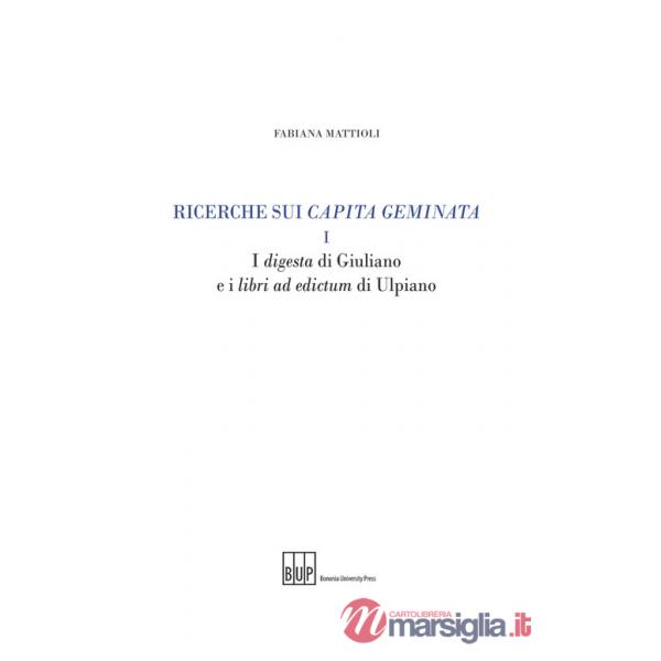 Ricerche sui capita geminata. Vol. 1: I digesta di Giuliano e i libri ad edictum di Ulpiano