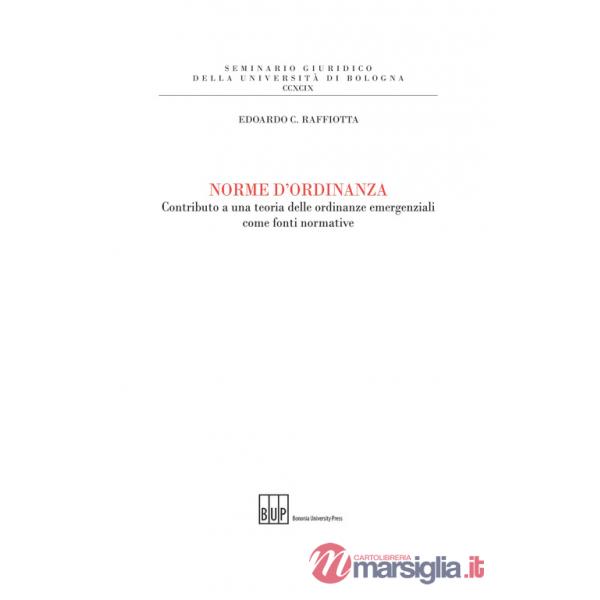 Norme d'ordinanza. Contributo a una teoria delle ordinanze emergenziali come fonti normative