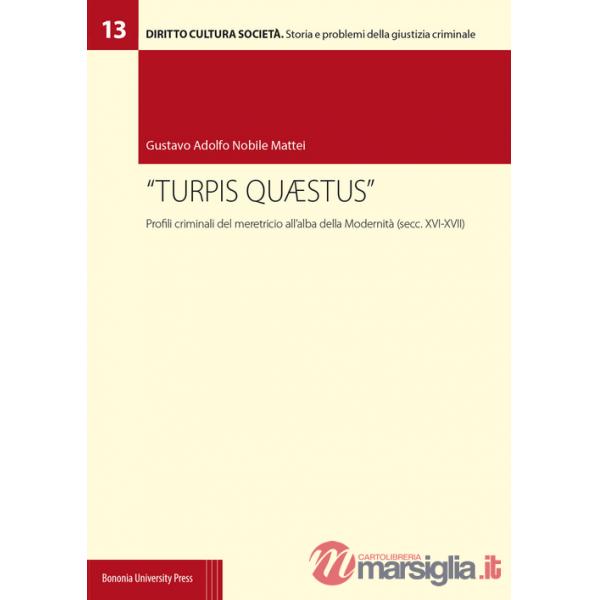 «Turpis quaestus». Profili criminali del meretricio all'alba della modernità (secc. XVI-XVII)