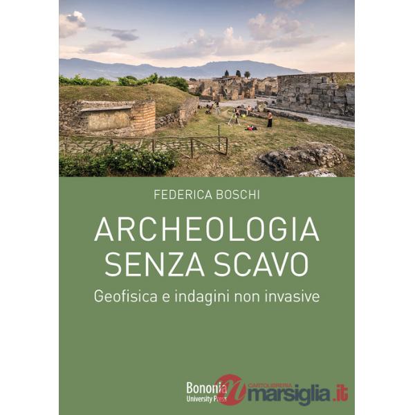Archeologia senza scavo. Geofisica e indagini non invasive