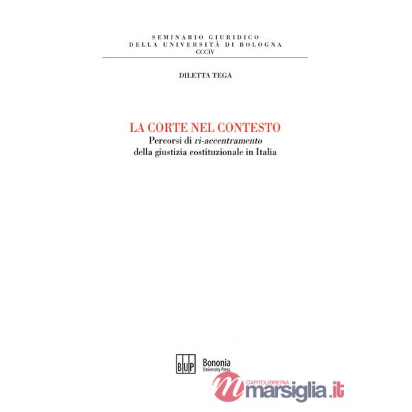 Corte nel contesto. Percorsi di «ri-accentramento» della giustizia costituzionale in Italia (La)