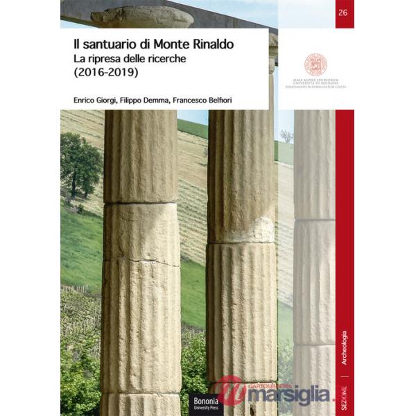 Santuario di Monte Rinaldo. La ripresa delle ricerche (2016-2019) (Il)