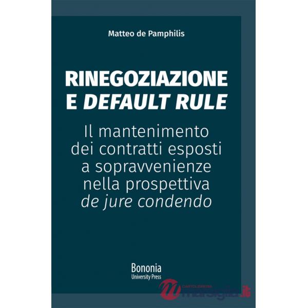 Rinegoziazione e default rule. Il mantenimento dei contratti esposti a sopravvenienze nella prospettiva de jure condendo