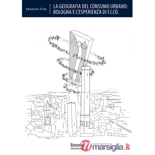 Geografia del consumo urbano: Bologna e l'esperienza di F.I.CO. (La)