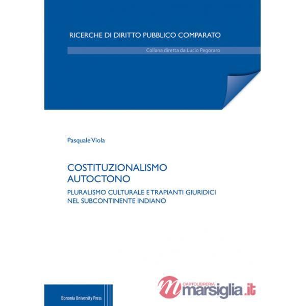 Costituzionalismo autoctono. Pluralismo culturale e trapianti giuridici nel subcontinente indiano
