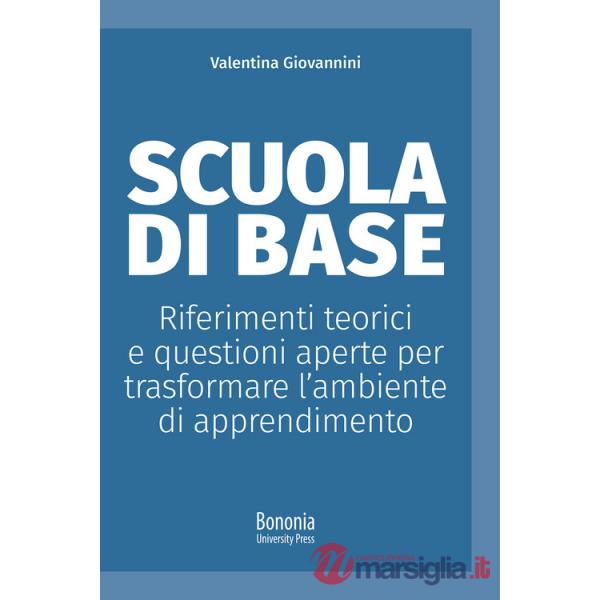 Scuola di base. Riferimenti teorici e questioni aperte per trasformare l'ambiente di apprendimento