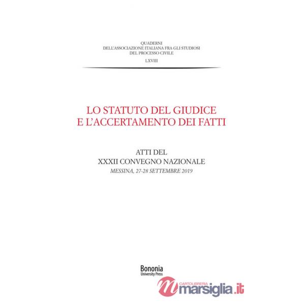Statuto del giudice e l'accertamento dei fatti. Atti del XXXII Convegno nazionale (Messina, 27-28 settembre 2019) (Lo)