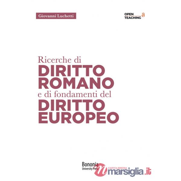 Ricerche di diritto romano e di fondamenti di diritto europeo