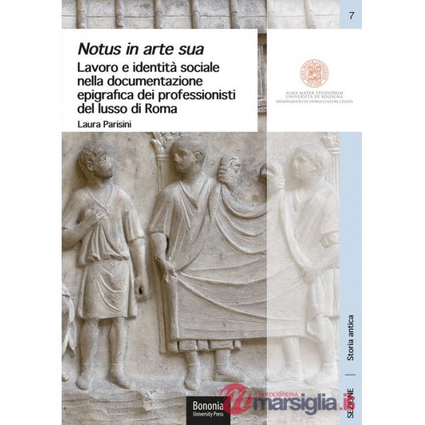 Notus in arte sua. Lavoro e identità sociale nella documentazione epigrafica dei professionisti del lusso di Roma