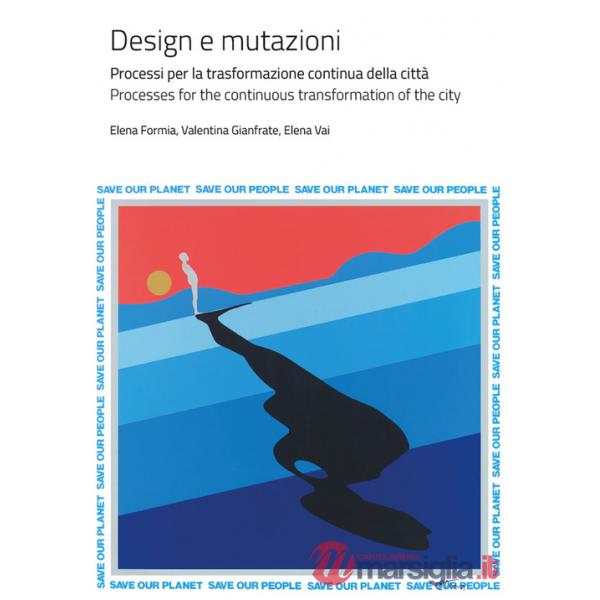 Design e mutazioni. Processi per la trasformazione continua della città-Processes for the continuous transformation of the city