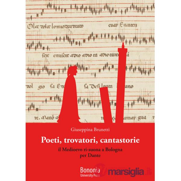 Poeti, trovatori, cantastorie. Il Medioevo ri-suona a Bologna per Dante