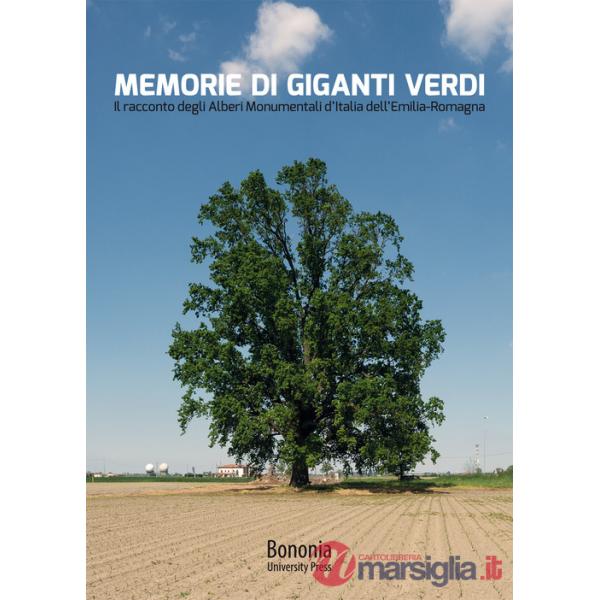 Memorie di giganti verdi. Il racconto degli Alberi Monumentali d'Italia dell'Emilia-Romagna
