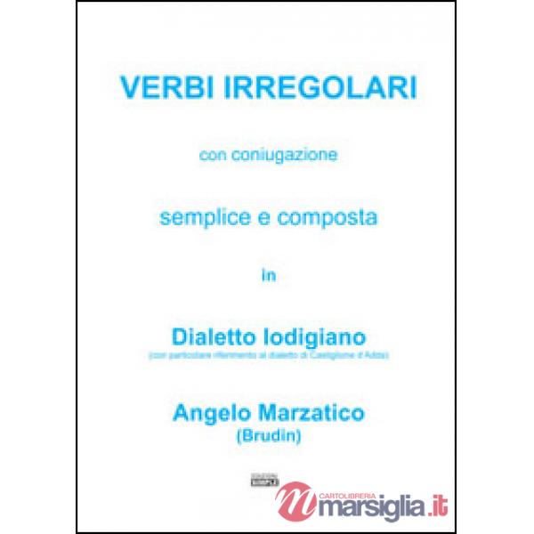 Verbi irregolari con coniugazione semplice e composta in dialetto lodigiano (con particolare riferimento al dialetto di Castigli