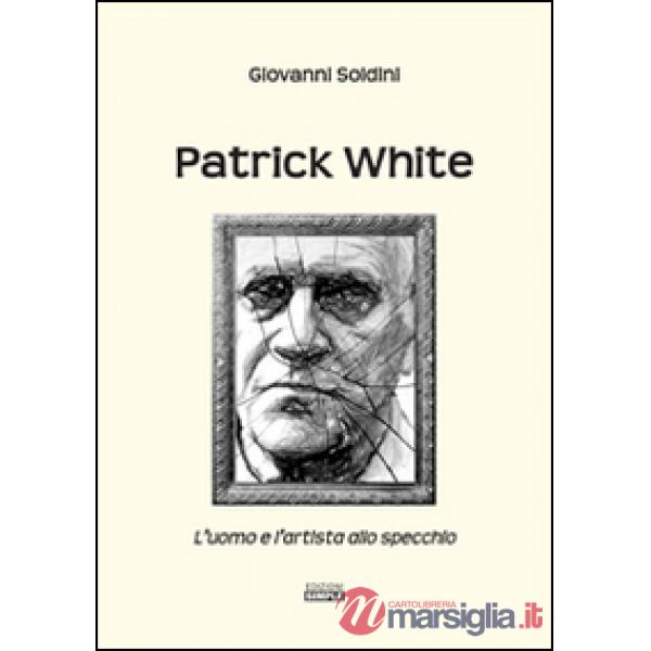 Patrick White. L'uomo e l'artista allo specchio