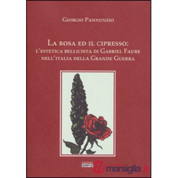 Rosa ed il cipresso. L'estetica bellissima di Gabriel Faure nell'Italia della gr