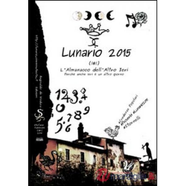 Lunario 2015. L'almanacco dell'altro ieri. Perché anche ieri è un altro giorno. 