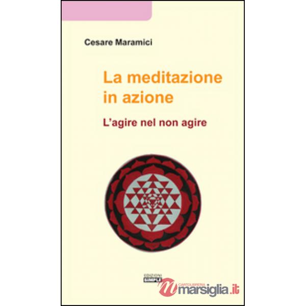 Meditazione in azione. L'agire nel non agire (La)