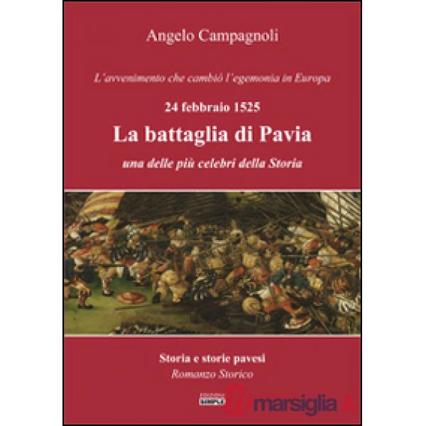 Battaglia di Pavia, 24 febbraio 1525. L'avvenimento che cambiò l'egemonia in Eur