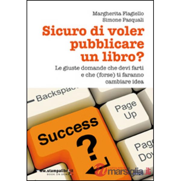 Sicuro di voler pubblicare un libro? Le giuste domande che devi farti e che (forse) ti faranno cambiare idea