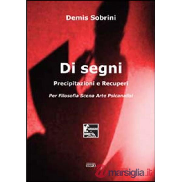 Di segni. Precipitazioni e recuperi. Per filosofia scena arte psicanalisi